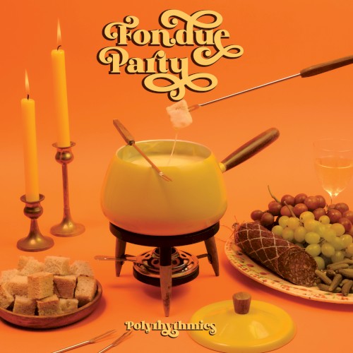 Fondue Party by Polyrhythmics