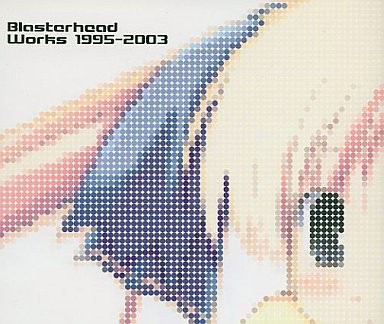 Blasterhead Works 1995-2003 by Blasterhead
