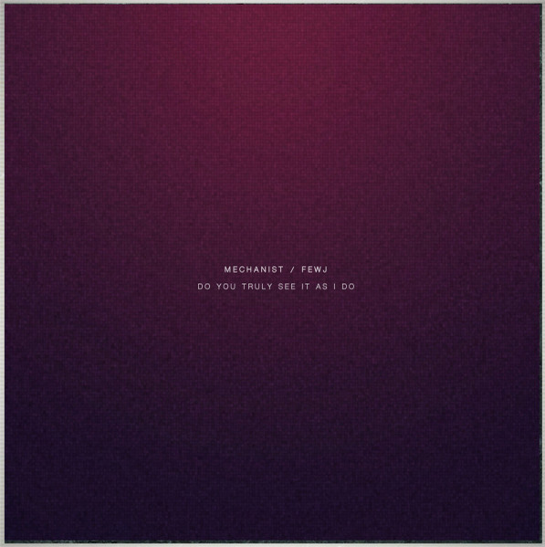 Do You Truly See It As I Do by Mechanist, Fewj