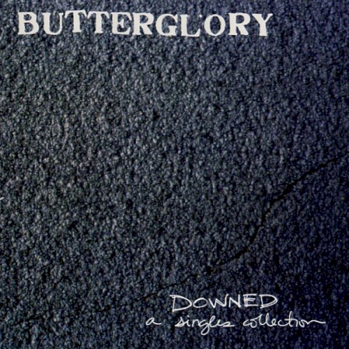 Downed: A Singles Collection by Butterglory