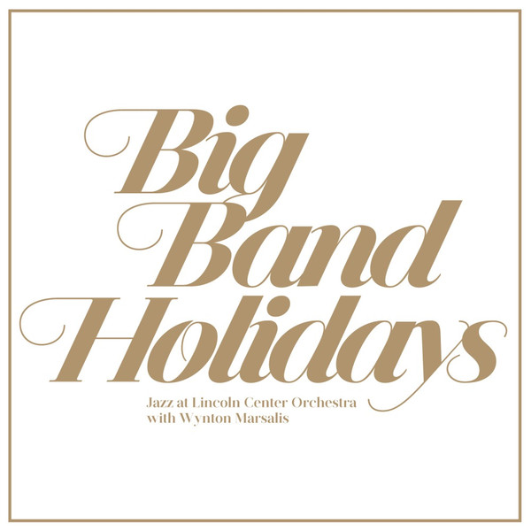 Big Band Holidays by Jazz At Lincoln Center Orchestra