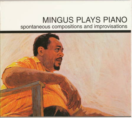 Mingus Plays Piano (Spontaneous Compositions And Improvisations) by Charles Mingus