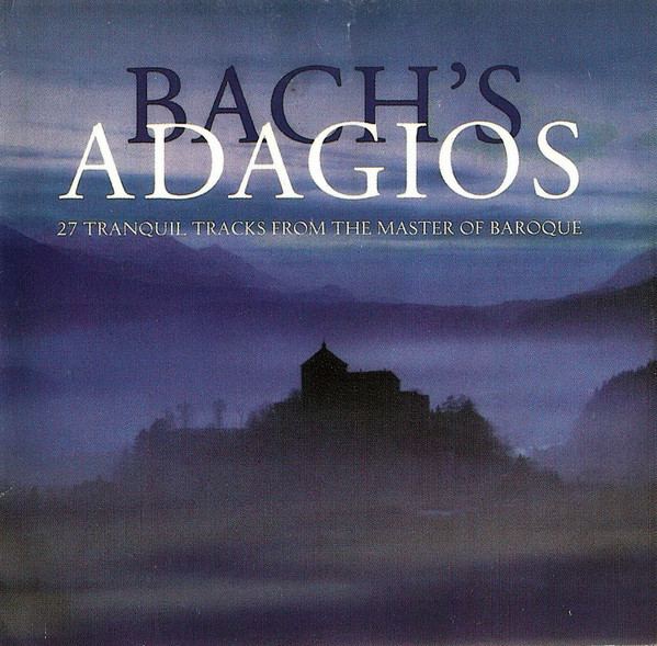 Bach's Adagios (27 Tranquil Tracks From The Master Of Baroque) by Johann Sebastian Bach
