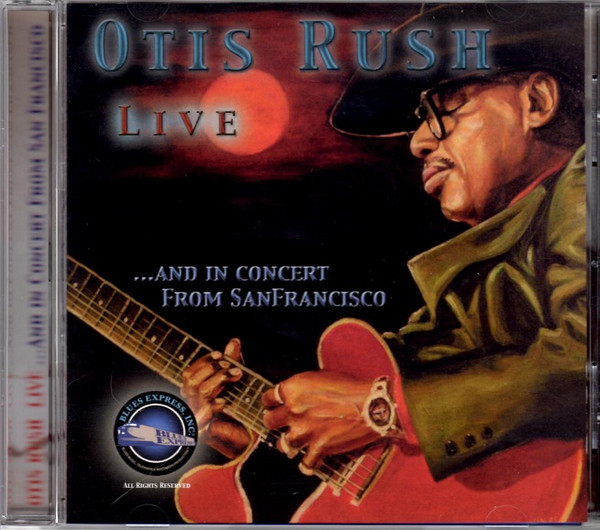 Live ...And In Concert From San Francisco by Otis Rush