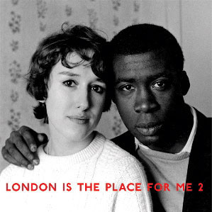London Is The Place For Me 2: Calypso &amp; Kwela, Highlife &amp; Jazz From Young Black London by Various