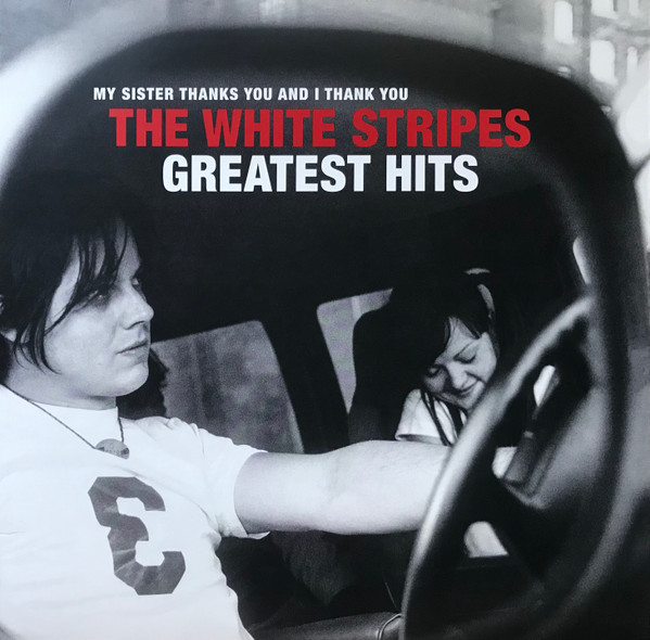 My Sister Thanks You And I Thank You The White Stripes Greatest Hits by The White Stripes