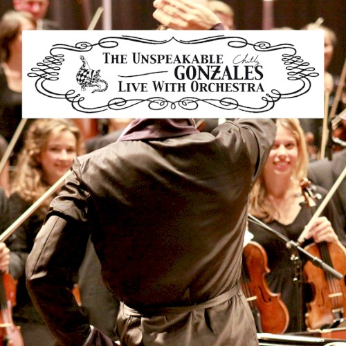 The Unspeakable Chilly Gonzales Live With Orchestra by Chilly Gonzales