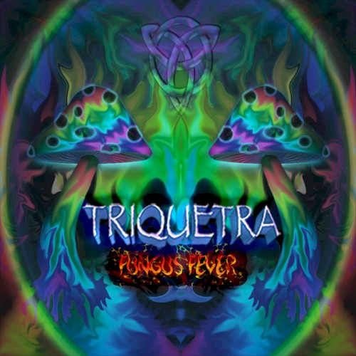 Fungus Fever by Triquetra