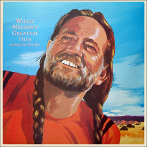 Greatest Hits (&amp; Some That Will Be) by Willie Nelson