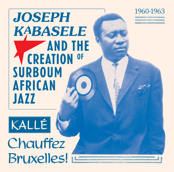 Joseph Kabasele And The Creation of Surboum African Jazz 1960-1963 by Various