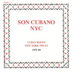 Son Cubano NYC (Cuban Roots New York Spices 1972-82) by Various