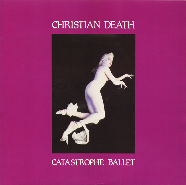Catastrophe Ballet by Christian Death