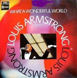 What A Wonderful World by Louis Armstrong