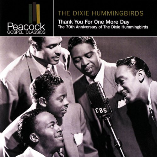 Thank You For One More Day (The 70th Anniversary Of The Dixie Hummingbirds) by The Dixie Hummingbirds