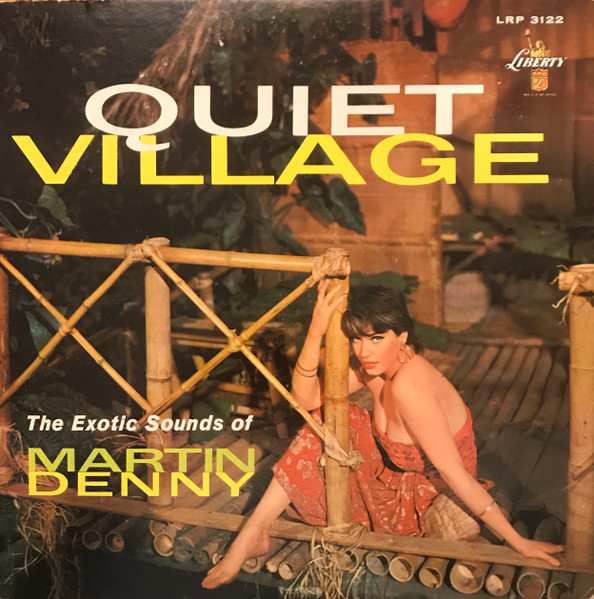Quiet Village - The Exotic Sounds Of Martin Denny by Martin Denny