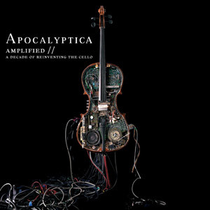 Amplified // A Decade Of Reinventing The Cello by Apocalyptica