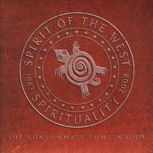 Spirituality 1983-2008: The Consummate Compendium by Spirit Of The West
