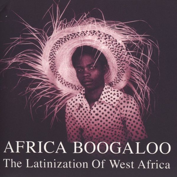 Africa Boogaloo: The Latinization Of West Africa by Various