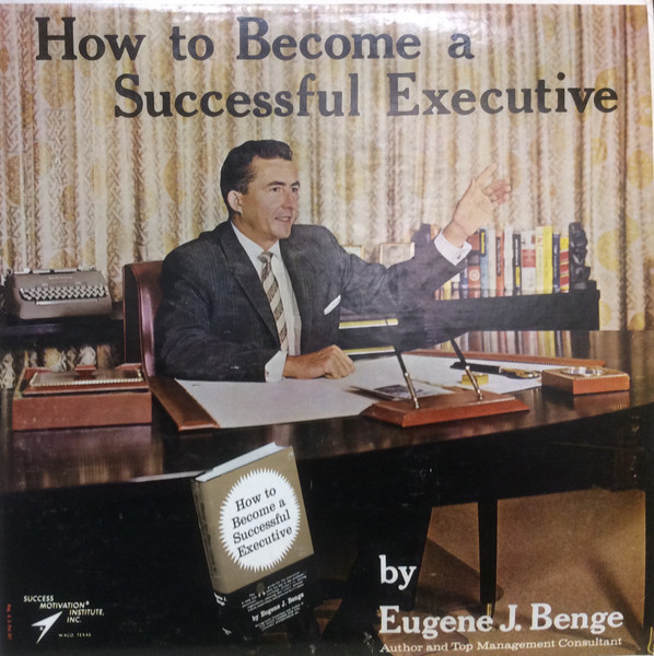 How To Become A Successful Executive by Eugene J. Benge