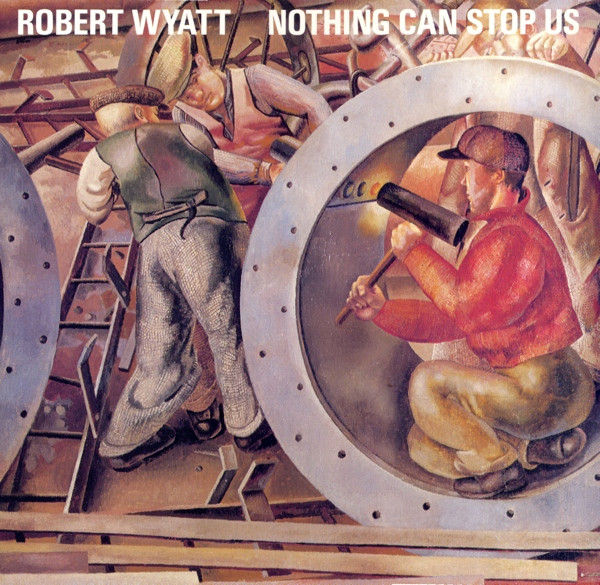 Nothing Can Stop Us by Robert Wyatt