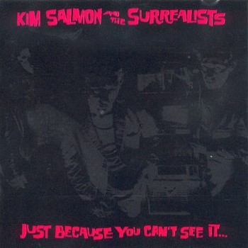 Just Because You Can't See It... Doesn't Mean It Isn't There... by Kim Salmon And The Surrealists