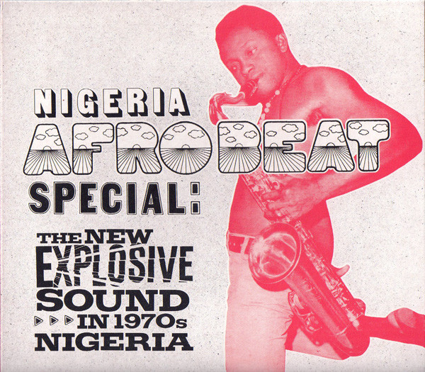 Nigeria Afrobeat Special: The New Explosive Sound In 1970s Nigeria by Various
