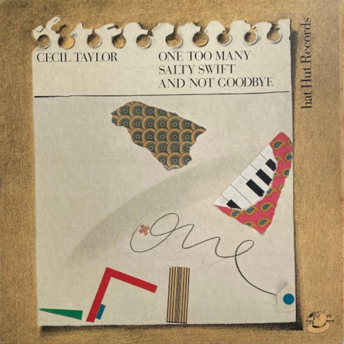 One Too Many Salty Swift And Not Goodbye by Cecil Taylor