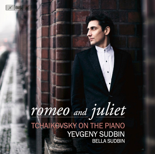 Romeo And Juliet: Tchaikovsky On The Piano by Tchaikovsky, Yevgeny Sudbin, Bella Sudbin