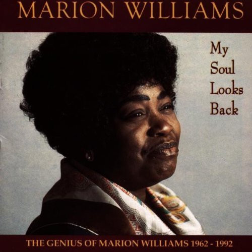 My Soul Looks Back: The Genius of Marion Williams 1962-1992 by Marion Williams
