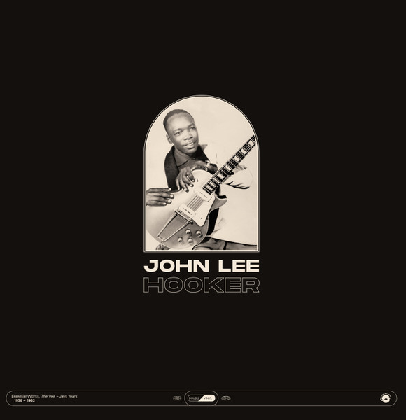 Essential Works, The Vee-Jays Years, 1956 - 1962 by John Lee Hooker