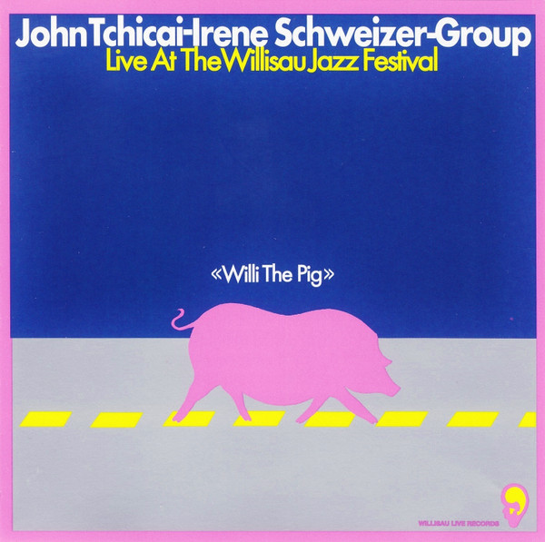 Willi The Pig (Live At The Willisau Jazz Festival) by John Tchicai-Irene Schweizer-Group