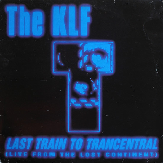 Last Train To Trancentral (Remix) by The KLF