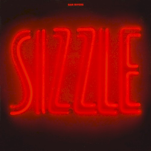 Sizzle by Sam Rivers