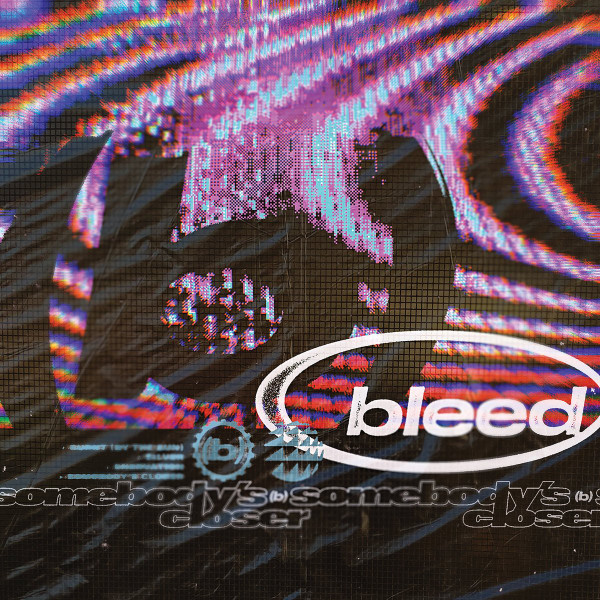 Somebody’s Closer by Bleed