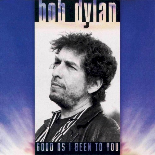 Good As I Been To You by Bob Dylan