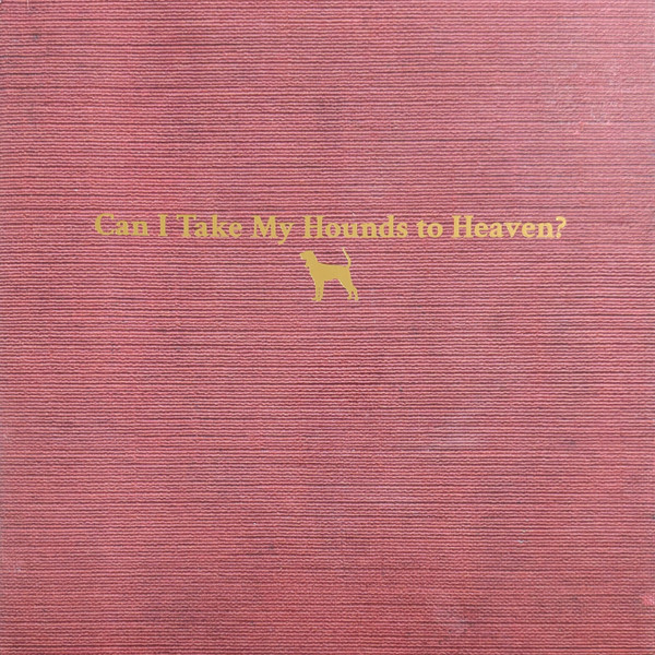 Can I Take My Hounds To Heaven? by Tyler Childers