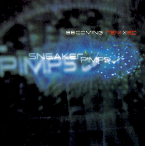Becoming Remixed by Sneaker Pimps