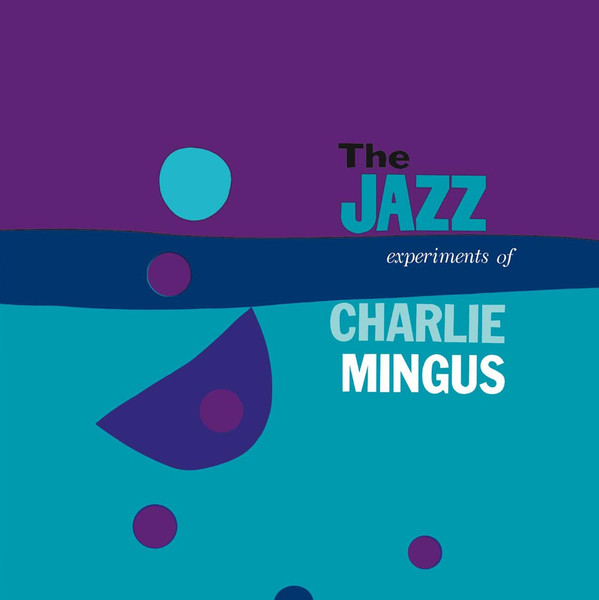 The Jazz Experiments Of Charlie Mingus by Charles Mingus
