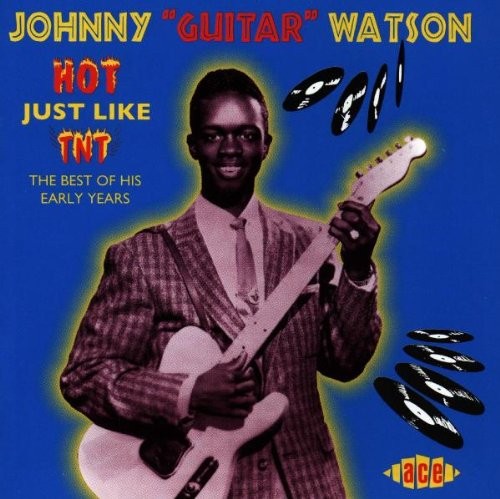 Hot Just Like TNT (The Best Of His Early Years) by Johnny Guitar Watson