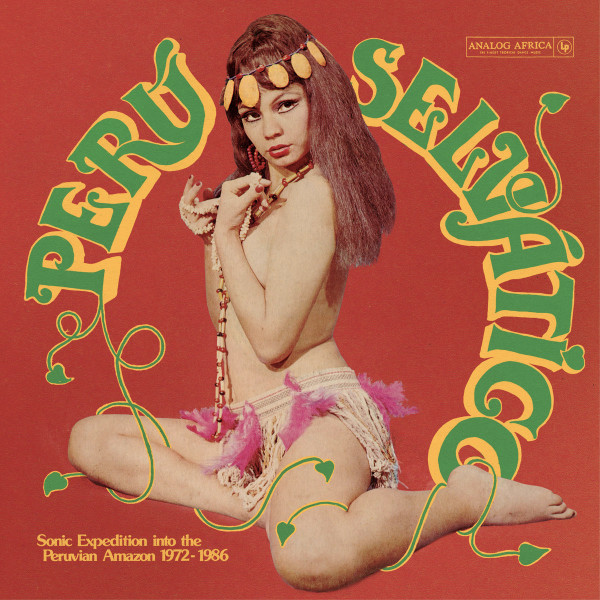 Perú Selv​á​tico - Sonic Expedition Into The Peruvian Amazon 1972​-​1986 by Various