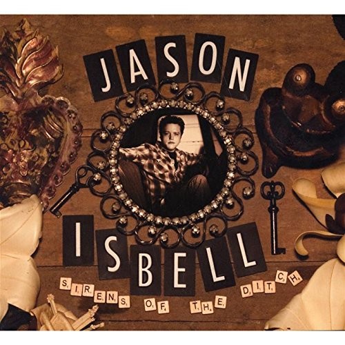 Sirens Of The Ditch by Jason Isbell