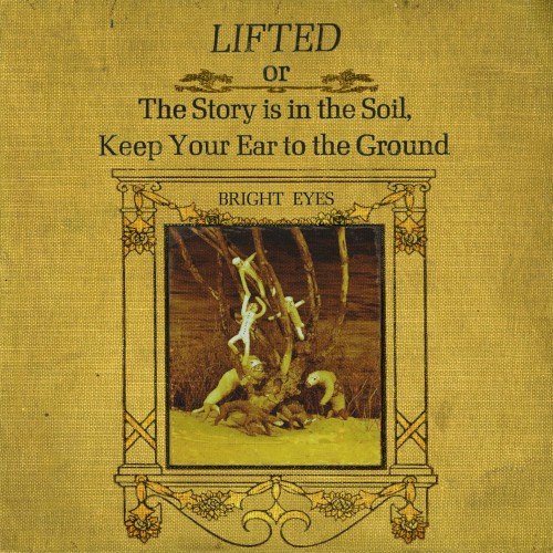 Lifted Or The Story Is In The Soil, Keep Your Ear To The Ground by Bright Eyes