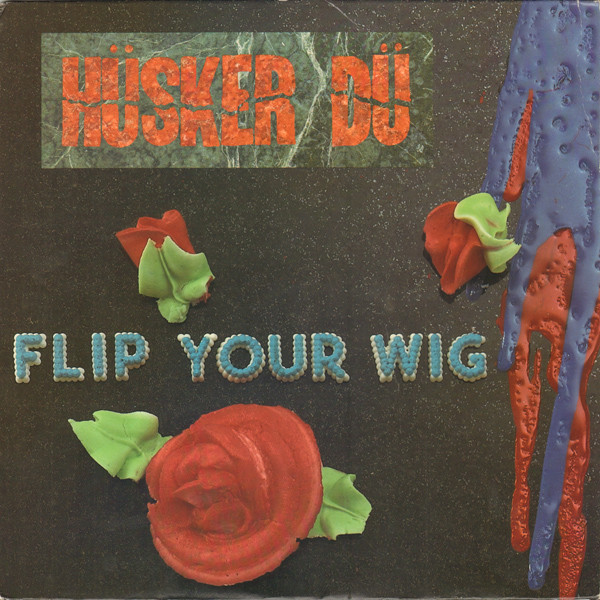 Flip Your Wig by Hüsker Dü