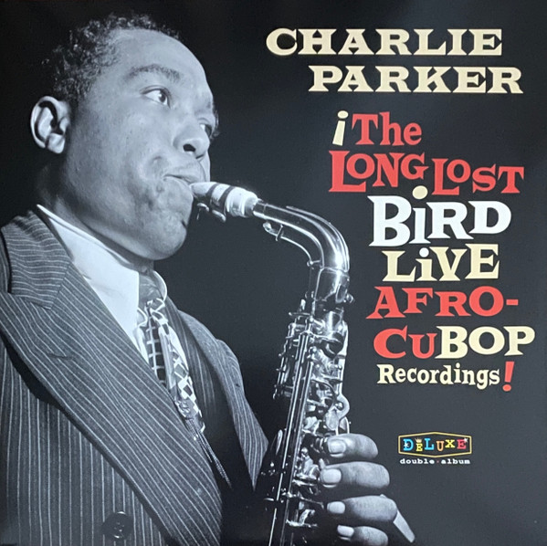 The Long Lost Bird Live Afro CuBop Recordings by Charlie Parker