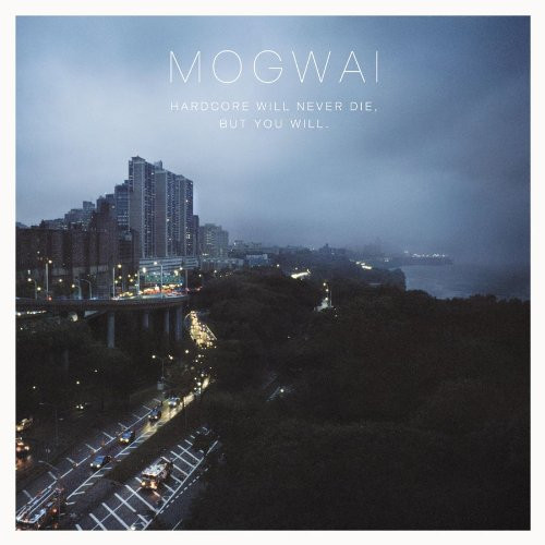 Hardcore Will Never Die, But You Will. by Mogwai