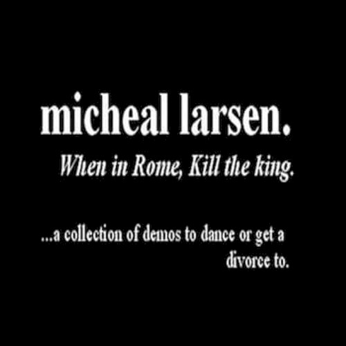 When In Rome, Kill The King by Micheal Larsen