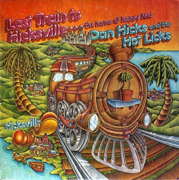 Last Train To Hicksville...The Home Of Happy Feet by Dan Hicks And His Hot Licks