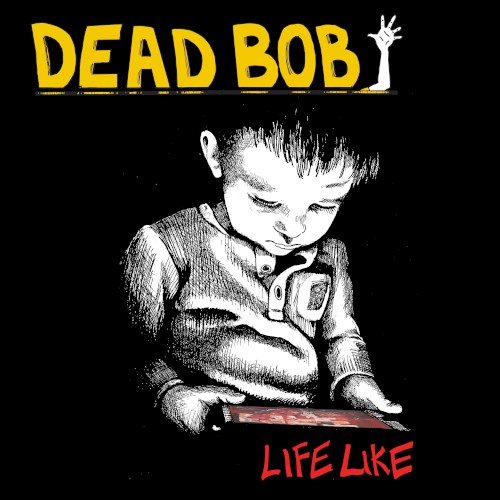 Life Like by Dead Bob