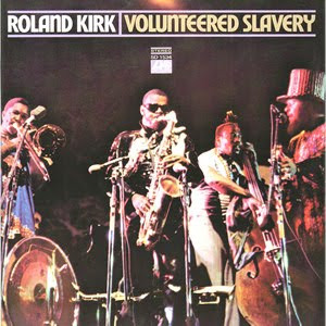 Volunteered Slavery by Roland Kirk