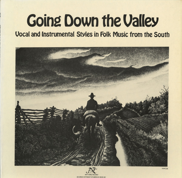 Going Down The Valley: Vocal And Instrumental Styles In Folk Music From The South by Various